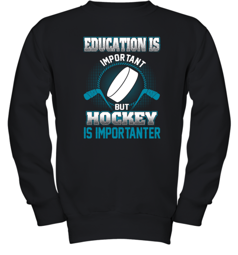 Education Is Important But Hockey Is Importanter Youth Sweatshirt