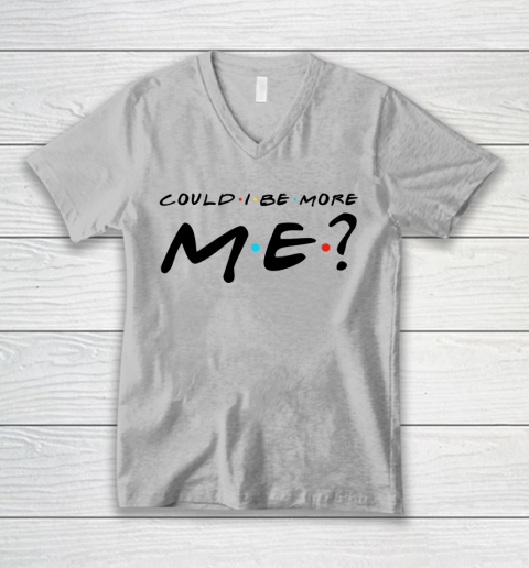 Matthew Perry t shirt Could I Be More Me Funny V-Neck T-Shirt 2