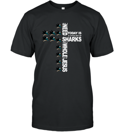 NHL All I Need Today Is A Little Bit Of San Jose Sharks And A Whole Lot Of Jesus Hockey
