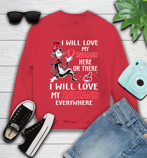 MLB Baseball Cleveland Indians I Will Love My Indians Everywhere Dr Seuss Shirt Youth Sweatshirt 6