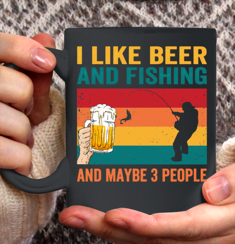 Beer Lover Funny Shirt I like Beer And Fishing And Paybe 3 People Ceramic Mug 11oz