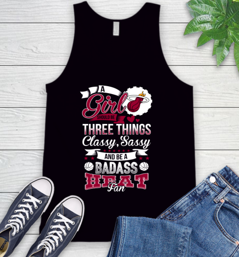 Miami Heat NBA A Girl Should Be Three Things Classy Sassy And A Be Badass Fan Tank Top