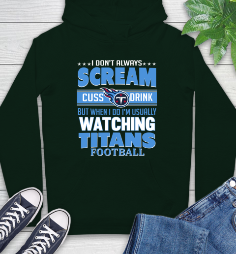 Tennessee Titans NFL Football I Scream Cuss Drink When I'm Watching My Team Hoodie 12