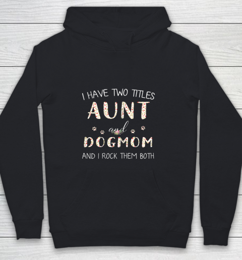 Dog Mom Shirt I Have Two Titles Aunt And Dog Mom And I Rock Them Youth Hoodie