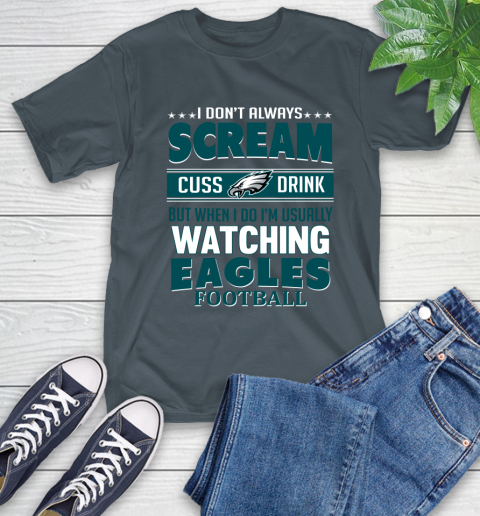 Philadelphia Eagles NFL Football I Scream Cuss Drink When I'm Watching My Team T-Shirt 10