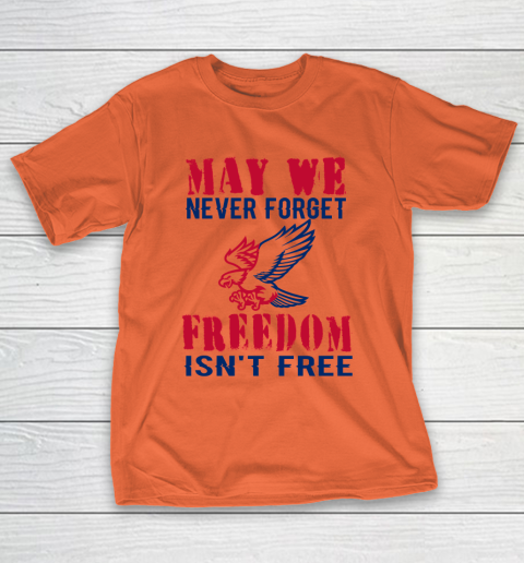 Veteran Shirt Veterans Day May We Never Forget Freedom Isn't Free T-Shirt 3
