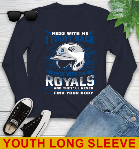 MLB Baseball Kansas City Royals Mess With Me I Fight Back Mess With My Team And They'll Never Find Your Body Shirt Youth Long Sleeve - Image 3