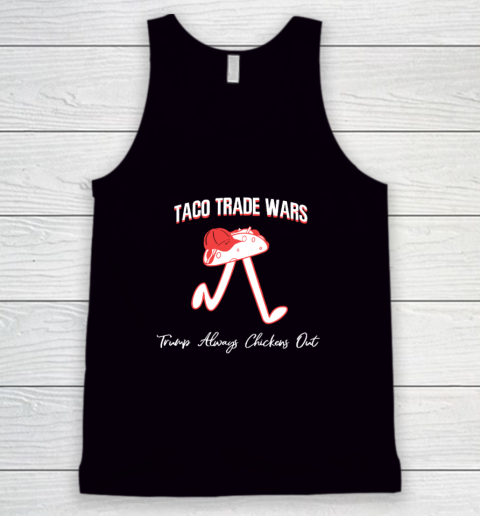 Taco Trade War Trump Always Chickens Out Tank Top