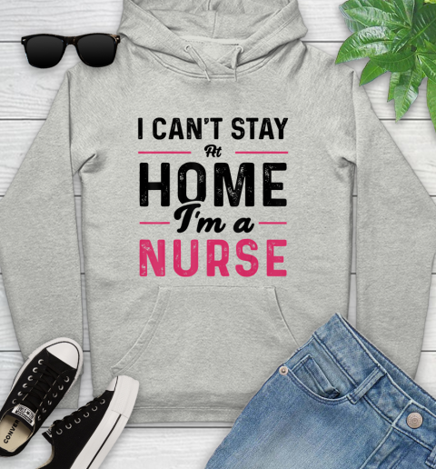 Nurse Shirt I Can't Stay At Home I'm a Nurse T Shirt Youth Hoodie