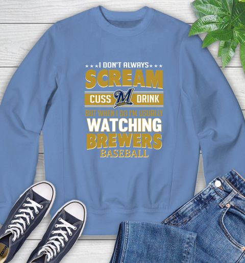Milwaukee Brewers MLB I Scream Cuss Drink When I'm Watching My Team Sweatshirt 11