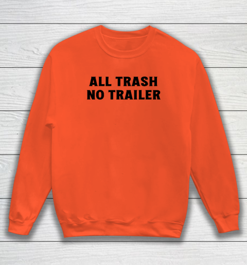 All Trash No Trailer Sweatshirt 2