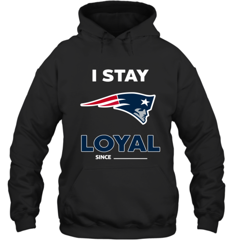 New England Patriots I Stay Loyal Since Personalized Hoodie