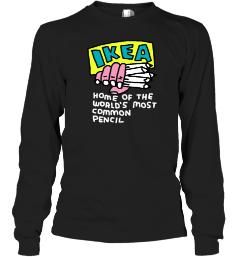 Zoebreadtok Ikea Home Of The World's Most Common Pencil Long Sleeve T