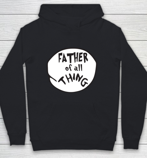 Father's Day Funny Gift Ideas Apparel  Father of all Thing T Shirt Youth Hoodie
