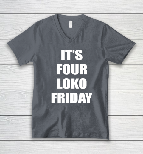 It's Four Loko Friday And I Have A Gun V-Neck T-Shirt 3