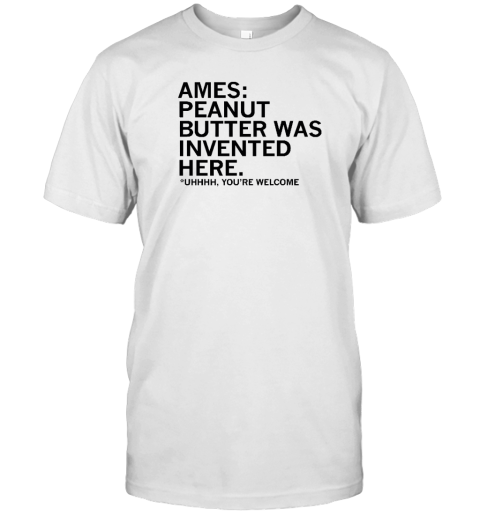 Raygunsite Merch Ames Peanut Butter Was Invented Here T