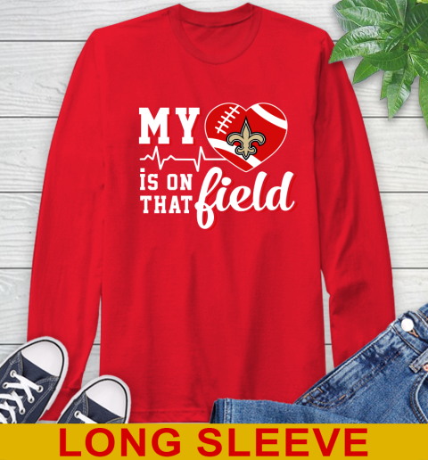 NFL My Heart Is On That Field Football Sports New Orleans Saints Long Sleeve T-Shirt 12