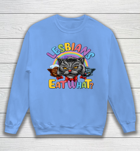 Lesbians Eat What Mug Pussy Cat Funny LGBT Pride Sweatshirt 8