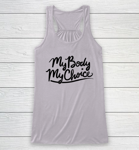 Pro Choice Shirt My Body My Choice Racerback Tank 3