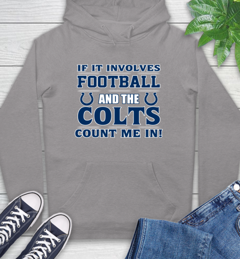 NFL If It Involves Football And The Indianapolis Colts Count Me In Sports Hoodie 6