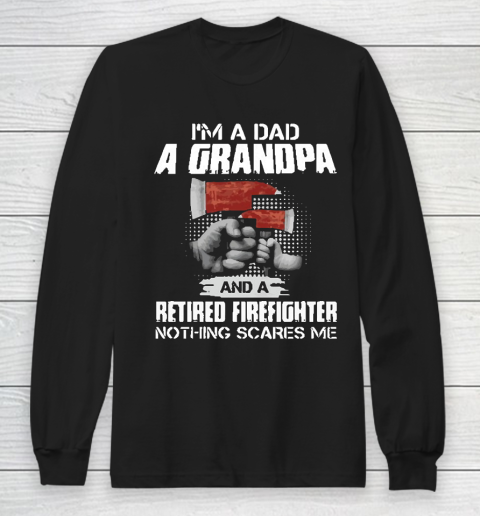 M A Dad A Grandpa And A Retired Firefighter Long Sleeve T-Shirt