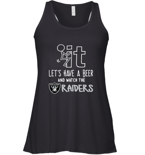 Fuck It Let's Have A Beer And Watch The Oakland Raiders Racerback Tank