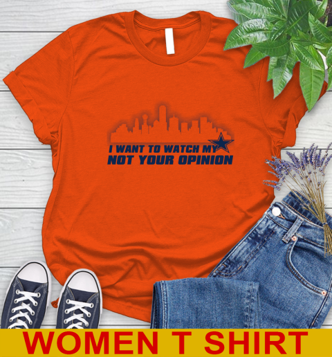 Dallas Cowboys NFL I Want To Watch My Team Not Your Opinion Women's T-Shirt 3