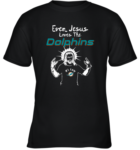Even Jesus Loves The Dolphins #1 Fan Miami Dolphins Youth T-Shirt