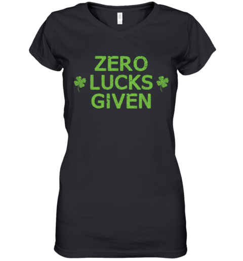 Zero Lucks Given Funny St. Patricks Day Men Women Boys Girls shirt Women's V-Neck T-Shirt