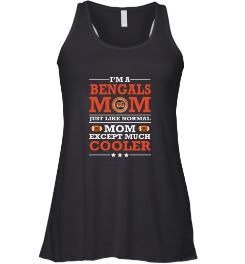 I'm A Bengals Mom Just Like Normal Mom Except Cooler NFL Racerback Tank