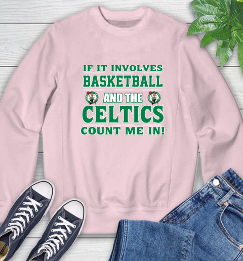 NBA If It Involves Basketball And Boston Celtics Count Me In Sports Sweatshirt 9