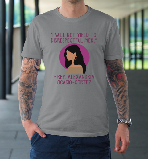 I Will Not Yield To Disrespectful Men Rep Alexandria Ocasio Cortez T-Shirt 3