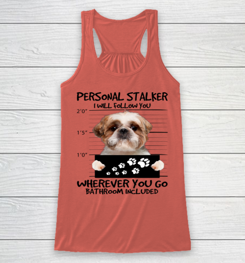 Personal Stalker Dog Shih Tzu I Will Follow You Racerback Tank 2