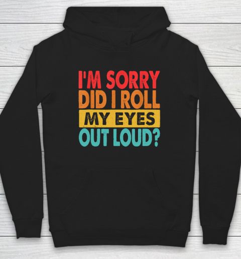 I'm Sorry Did I Roll My Eyes Out Loud, Funny Sarcastic Retro Hoodie