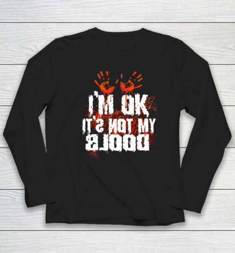 I'm Ok It's Not My Blood Halloween Funny Scary Long Sleeve T-Shirt