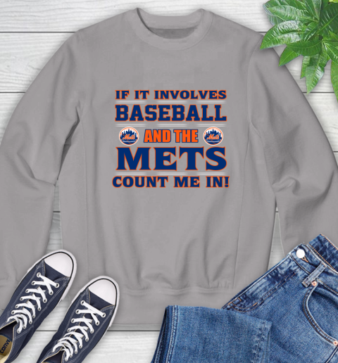 MLB If It Involves Baseball And The New York Mets Count Me In Sports Sweatshirt 5