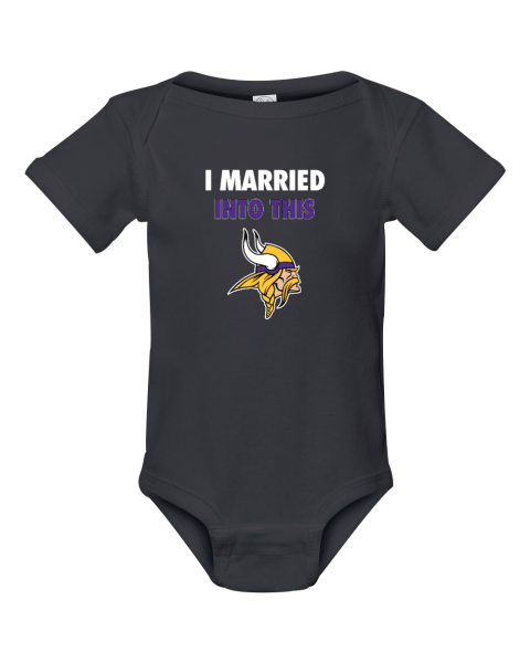 I Married Into This Minnesota Vikings Infant Baby Rib Bodysuit