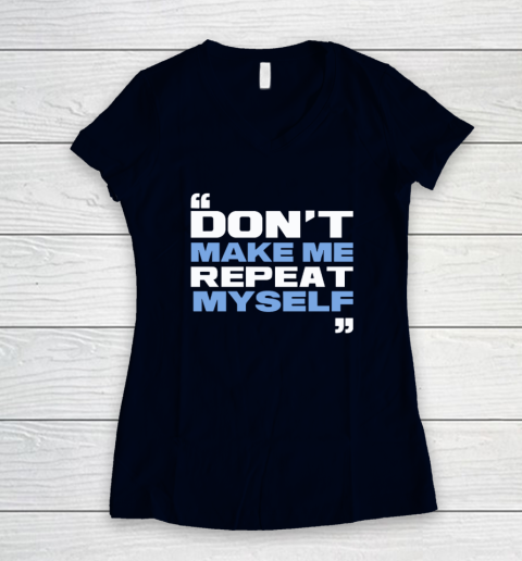 Topher Field Dont Make Me Repeat Myself Women's V-Neck T-Shirt 2