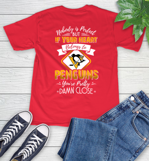 NHL Hockey Pittsburgh Penguins Nobody Is Perfect But If Your Heart Belongs To Penguins You're Pretty Damn Close Shirt T-Shirt 12