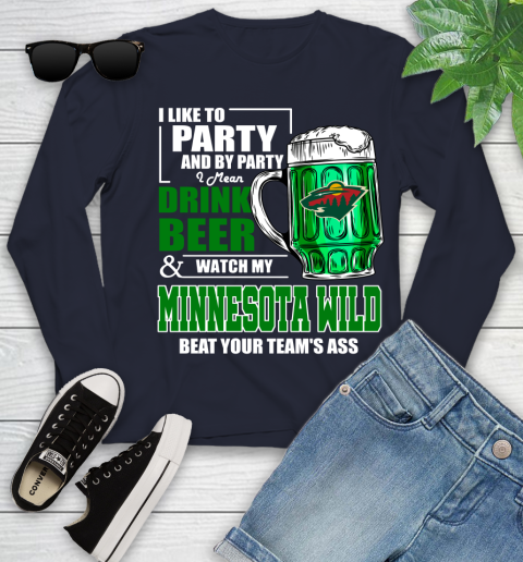 NHL I Like To Party And By Party I Mean Drink Beer And Watch My Minnesota Wild Beat Your Team's Ass Hockey Youth Long Sleeve 2