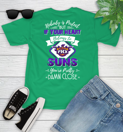 NBA Basketball Phoenix Suns Nobody Is Perfect But If Your Heart Belongs To Suns You're Pretty Damn Close Shirt Youth T-Shirt 7
