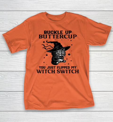 Halloween Cat Buckle Up Buttercup You Just Flipped My Witch Switch T-Shirt 3