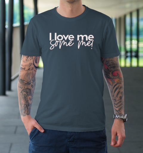 I Love Me Some Me T-Shirt 12