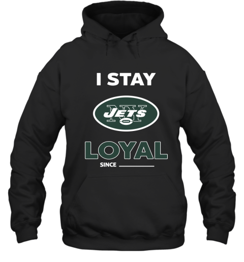 New York Jets I Stay Loyal Since Personalized Hoodie