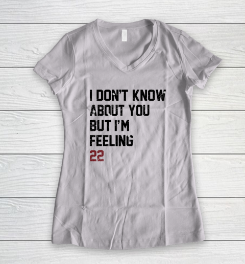 I Don't Know About You But I'm Feeling 22 Women's V-Neck T-Shirt