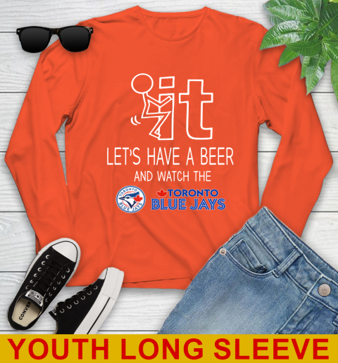 Toronto Blue Jays Baseball MLB Let's Have A Beer And Watch Your Team Sports Youth Long Sleeve 3
