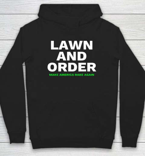 Lawn And Order Make America Rake Again Hoodie