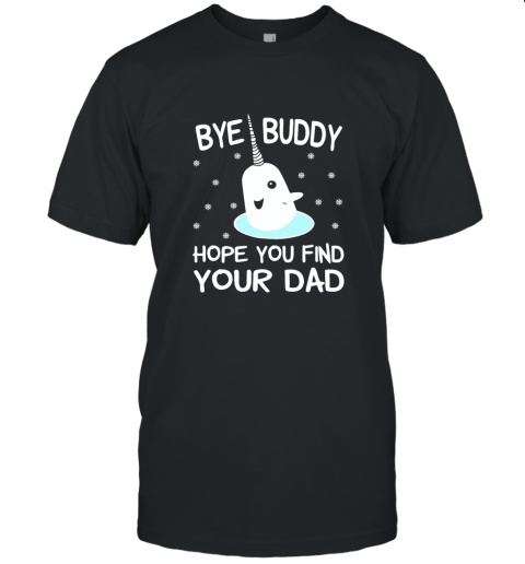Bye Buddy Hope You Find Your Dad Unisex Jersey Tee