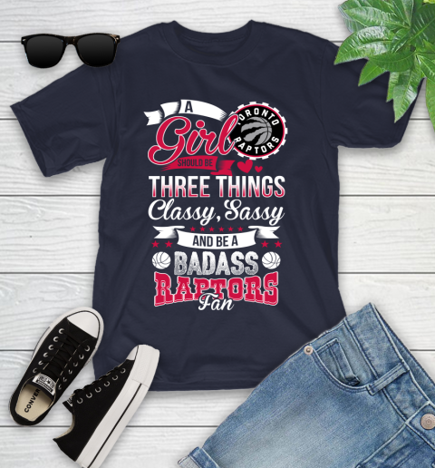 Toronto Raptors NBA A Girl Should Be Three Things Classy Sassy And A Be Badass Fan Youth T-Shirt 2