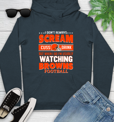 Cleveland Browns NFL Football I Scream Cuss Drink When I'm Watching My Team Youth Hoodie 10